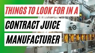 What To Look For When Choosing A Contract Juice Manufacturer