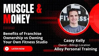 Benefits of Franchise Ownership with the Owner of Alloy Personal Training, Billings, Casey Kelly