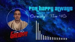 For Happy  Always - Greidy!! The 4G - Electro House
