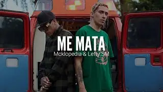 MCKLOPEDIA FT. LEFTY SM // ME MATA // LETRA
