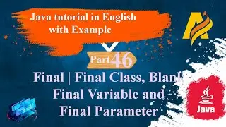 Java Tutorial | Part 46 | Final  | Final Class, Blank Final Variable and Final Parameter