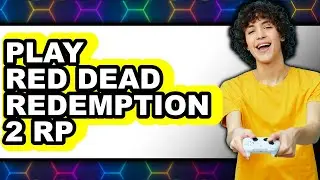How To Play Red Dead Redemption 2 RP (Full Guide)