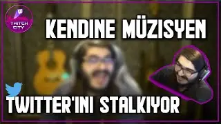 KENDİNE MÜZİSYEN  | KENDİ TWİTTER'INI STALKLIYOR !! #TwitchCity