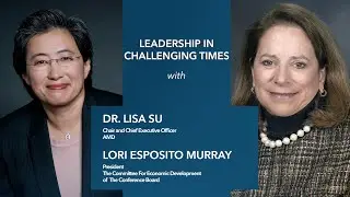 Leadership in Challenging Times: A Discussion with Dr. Lisa Su, Chair and CEO, AMD