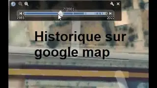 Historique sur google map استخراج الصور الجوية القديمة حسب التسلسل الزمني
