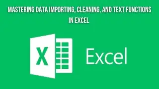 Mastering Data Importing, Cleaning, and Text Functions in Excel | Complete Guide & Techniques