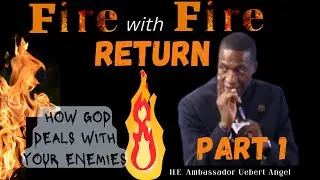 Fire with Fire - H. E. Amb. Uebert Angel | God | Church | Enemies | The violent take it by force.