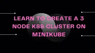 CREATE MORE THAN 1 K8S CLUSTER NODE ON MINIKUBE