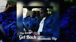 Pop Smoke - Get Back (Auxthentic Flip)