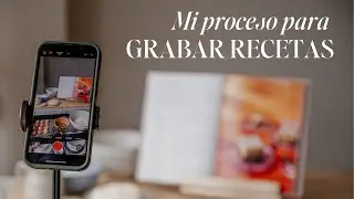Mi proceso para grabar recetas