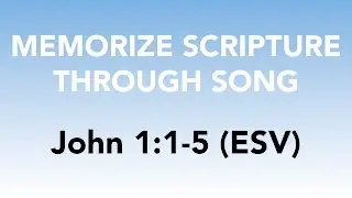 John 1:1-5 (ESV) - The Light of Men - Memorize Scripture through Song