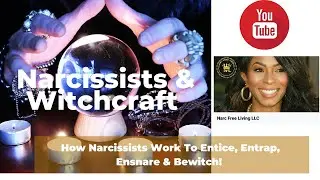 Narcissists and Witchcraft: How Narcissists Work To Entice, Entrap, Ensnare, & Bewitch #witchcraft