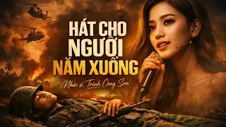 Hát Cho Người Nằm Xuống | Trịnh Công Sơn | Bản Cover Đầy Cảm Xúc 