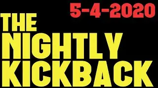 The Nightly Kickback (5-4-2020)