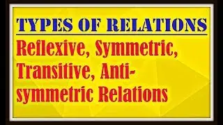 Types of Relations | Reflexive, Symmetric, Transitive and Anti-symmetric Relation | mathematicaATD