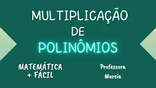MULTIPLICAÇÃO DE POLINÕMIOS ✔️Matemática mais fácil - Professora Marcia