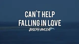 Can't Help Falling in Love | Joseph Vincent (Lyric Video)