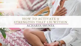 How to Activate 9 Strengths that Lie Within | Acharya Shunya