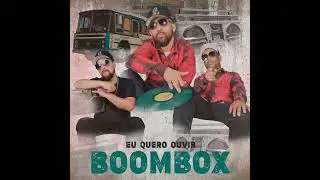 Boombox          Eu Quero Ouvir
