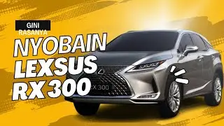 TERYATA BEGINI DOANG RASANYA NAIK MOBIL LEXSUS RX 300 !!!
