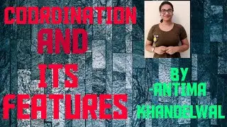 COORDINATION AND FEATURES OF COORDINATION|| CLASS 12 || CHAPTER-1 ||  VIDEO BY -ANTIMA KHANDELWAL