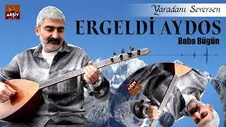 Ergeldi Aydos -  Baba Bügün Ayrıldım Özlerinden