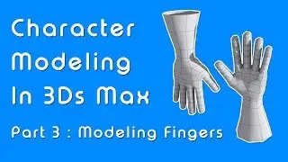 Beginner Guide to Character Modeling in 3ds Max - Part 3: Fingers