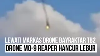 DUAR !! MQ -9 Reaper Drone Prancis Hancur Lebur Di Markas Bayraktar TB2