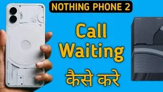 how to enable call waiting in nothing phone 2, call waiting enable kaise karen
