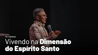 Vivendo na Dimensão do Espírito Santo - Parte 1 (Pr. Ribinha)
