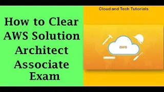 How to clear AWS Solution Architect Associate Exam? | Cloud and Tech Tutorials