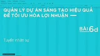 QUẢN LÝ DỰ ÁN | Bài 6D: Tuyển nhân sự