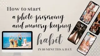 How to Start a Photo-Preserving and Memory-Keeping Habit in 10 Minutes a Day