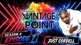 Sonrize Music Presents Vantage Point Season 4 Episode 7 w/ JustCordell