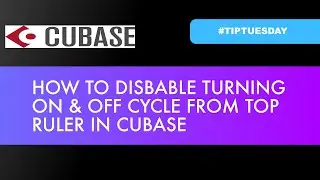 HOW TO DISABLE TURNING ON & OFF CYCLE FROM TOP RULER IN CUBASE (