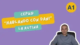 Практика. La rutina. A1. Серия: Hablando con Dani.