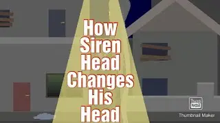 How Siren head changes his head (read discription)