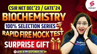 CSIR NET Dec 2023 | GATE 2024 | Biochemistry | Mock Test | 100% Selection Series | Deepshikha Ma'am