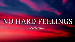 Justin Bieber - No Hard Feelings (Lyrics) [Unrelease]