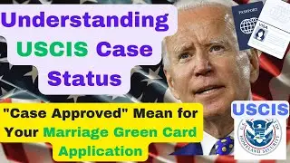 What Does "Case Approved" Mean for Your Marriage Green Card Application from USCIS?