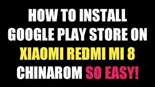 How to Install Google Play Store on Xiaomi Redmi Mi 8 (SO EASY)