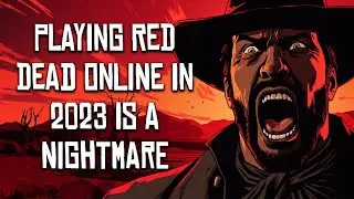 Playing Red Dead Redemption Online in 2023 is a Nightmare