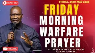 FRIDAY MORNING DANGEROUS WARFARE PRAYERS ~ EVERY PENDING BLESSING BE RELEASED TODAY | 29TH MAY 2026