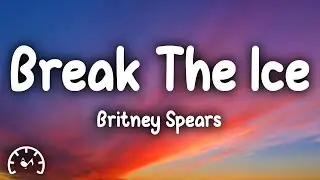 Britney Spears - Break The Ice (Lyrics)