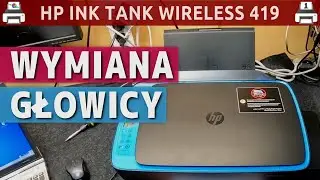 HP INK TANK WIRELESS 419 🖨️ Wymiana głowicy