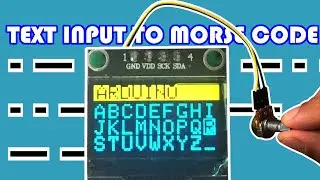 Text input using OLED SSD1306 display and potentiometer Transmit Morse Code messages using Arduino.