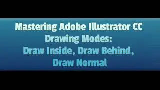 Mastering Adobe Illustrator CC Drawing Modes: Draw Inside, Draw Behind, Draw Normal