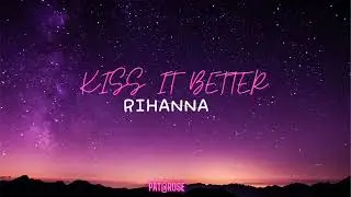 KISS IT BETTER-RIHANNA-LYRICS