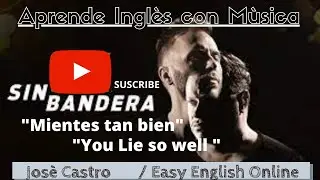 APRENDE INGLES CON MUSICA, CANCION:  MIENTES TAN BIEN DE: SIN BANDERAS. VOZ: JOSE CASTRO