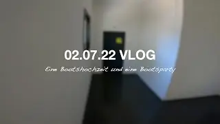 VLOG 02.07.22 - Eine Bootshochzeit und eine Bootsparty